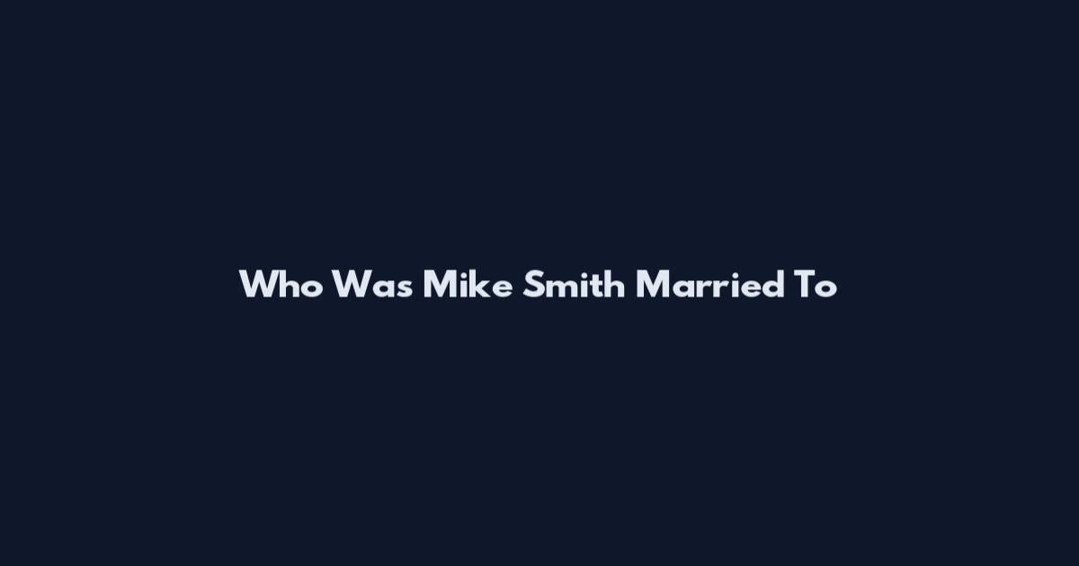 Who Was Mike Smith Married To