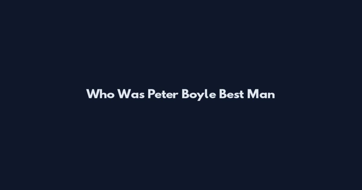 Who Was Peter Boyle Best Man