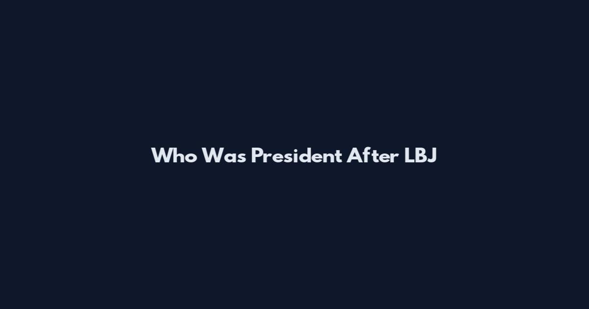 Who Was President After LBJ