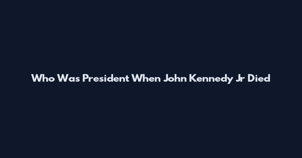 Who Was President When John Kennedy Jr Died