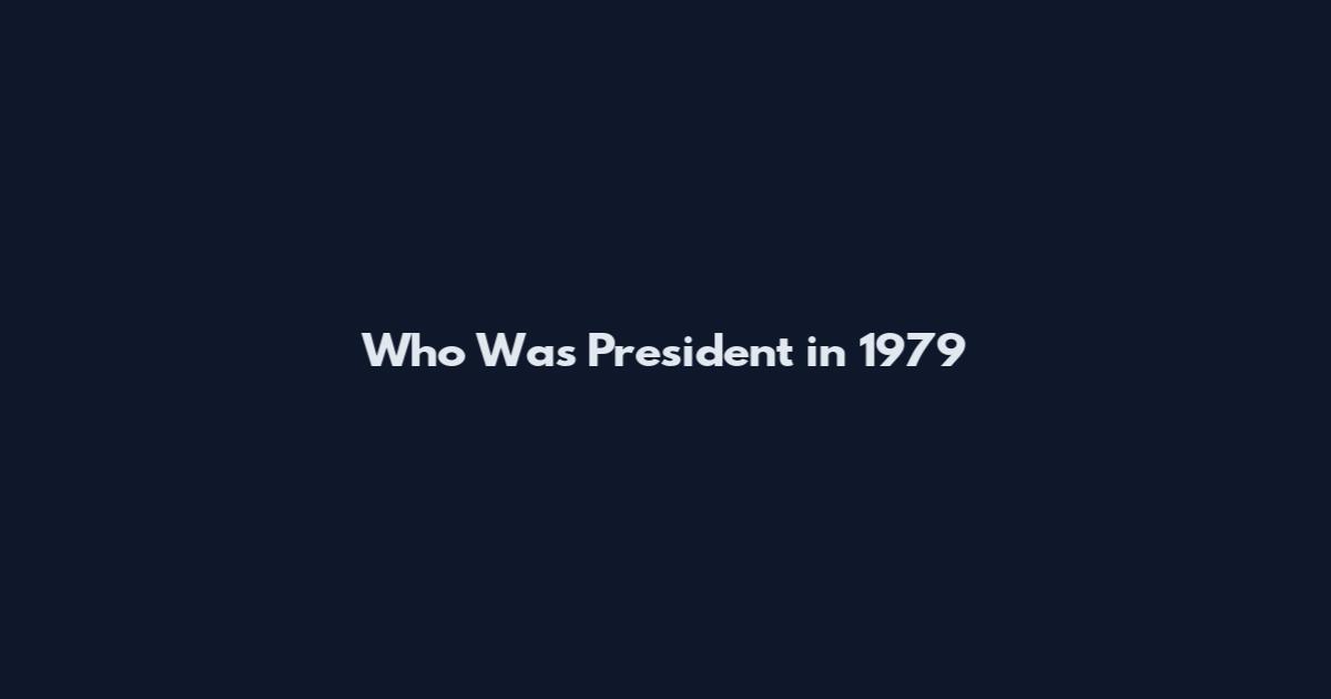 Who Was President in 1979