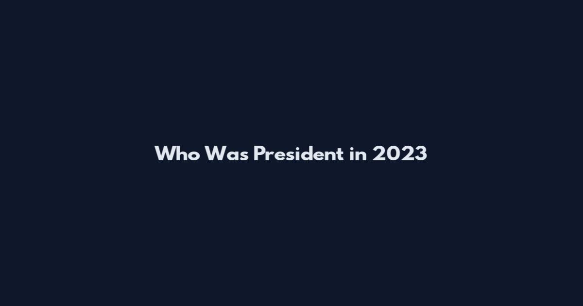 Who Was President in 2023