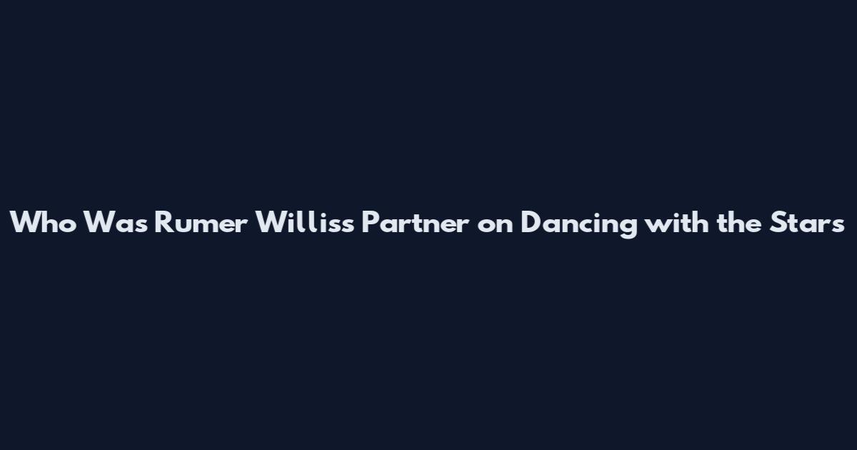 Who Was Rumer Willis's Partner on Dancing with the Stars