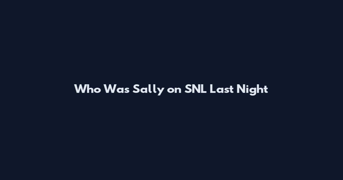 Who Was Sally on SNL Last Night