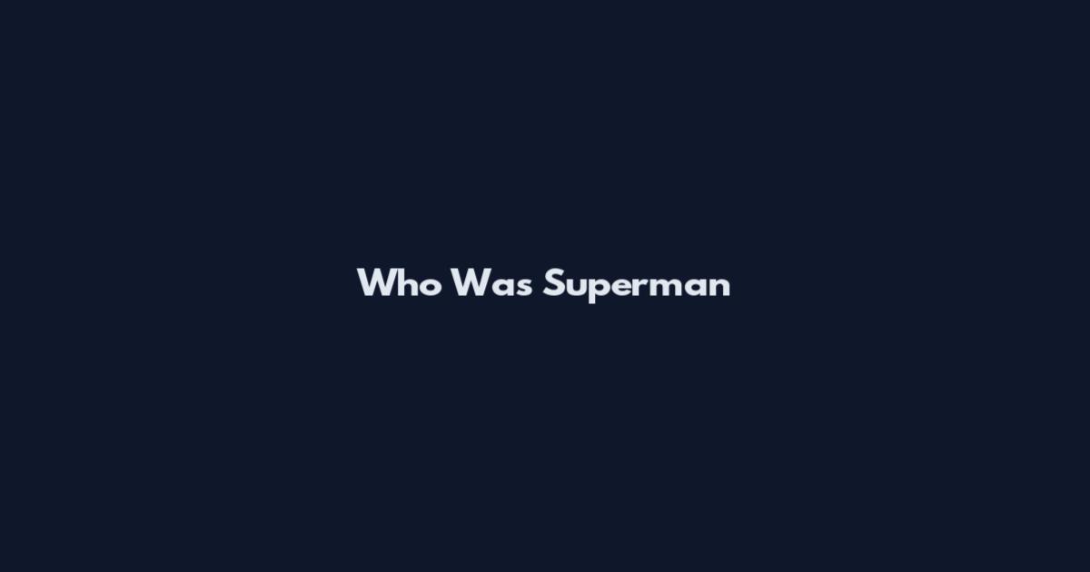 Who Was Superman