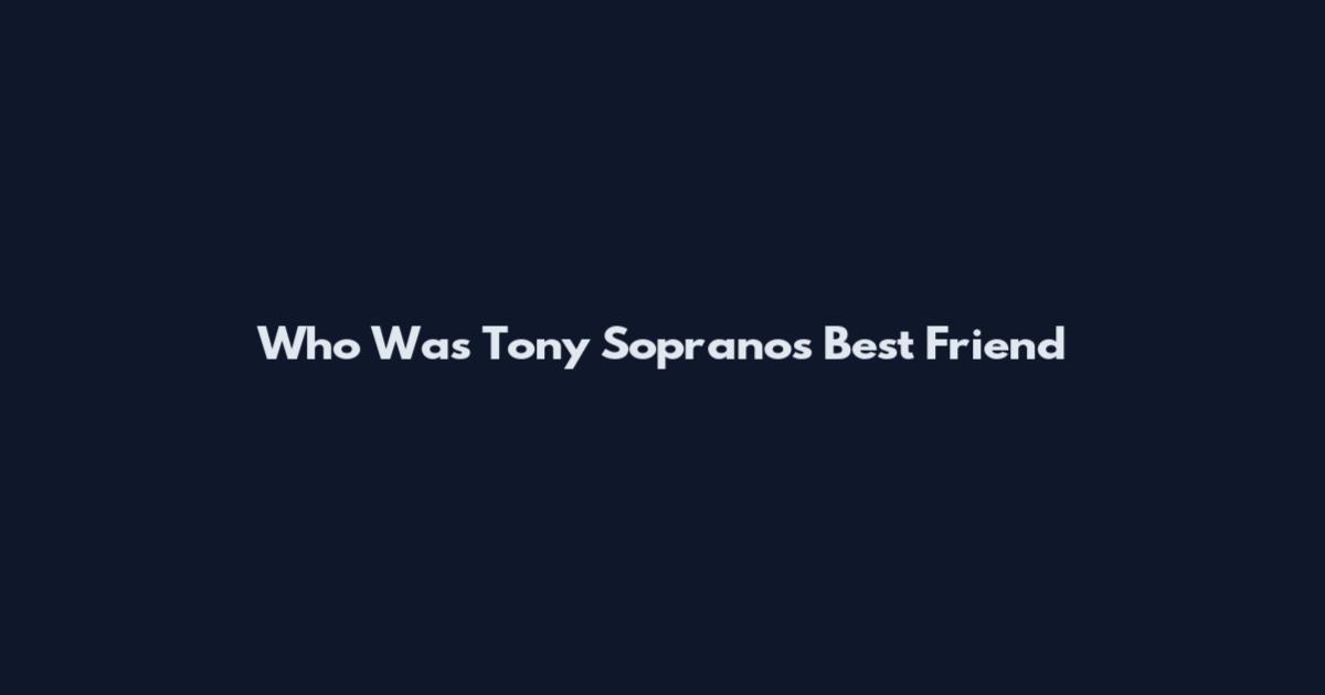 Who Was Tony Soprano's Best Friend