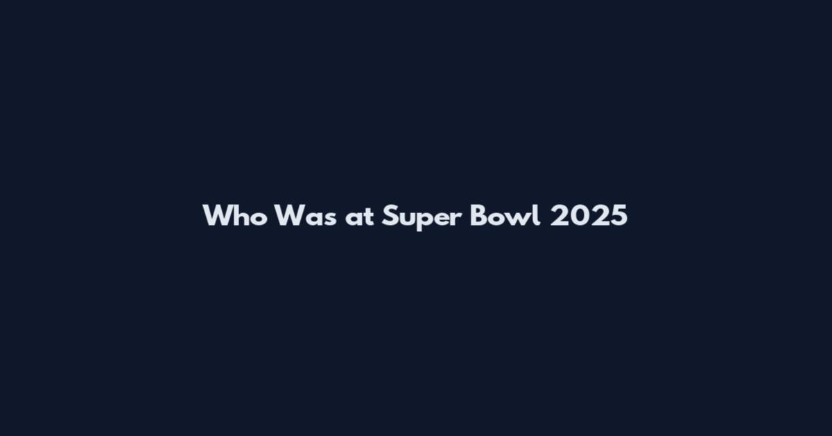 Who Was at Super Bowl 2025