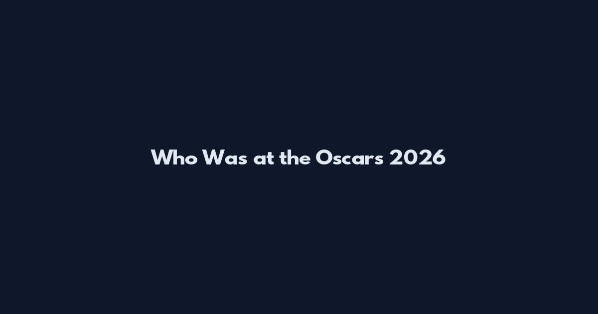 Who Was at the Oscars 2026
