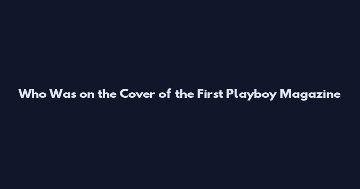 Who Was on the Cover of the First Playboy Magazine