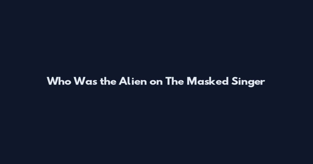 Who Was the Alien on The Masked Singer