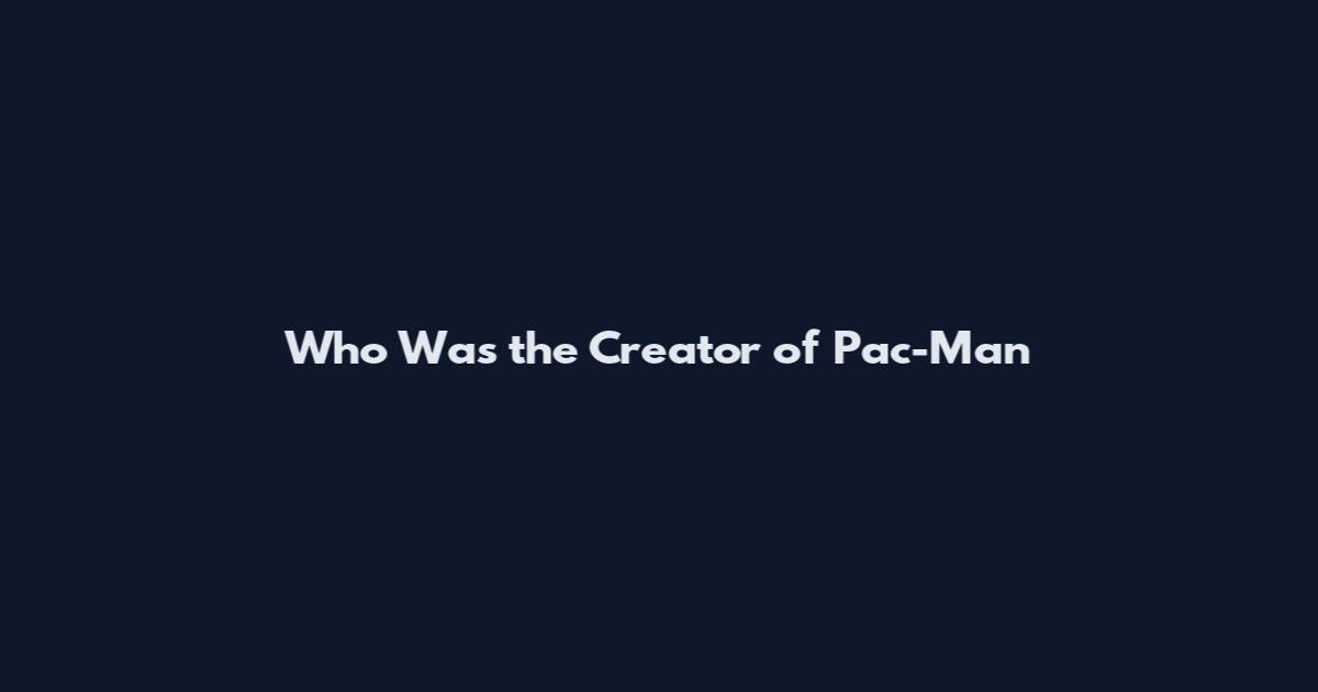 Who Was the Creator of Pac-Man
