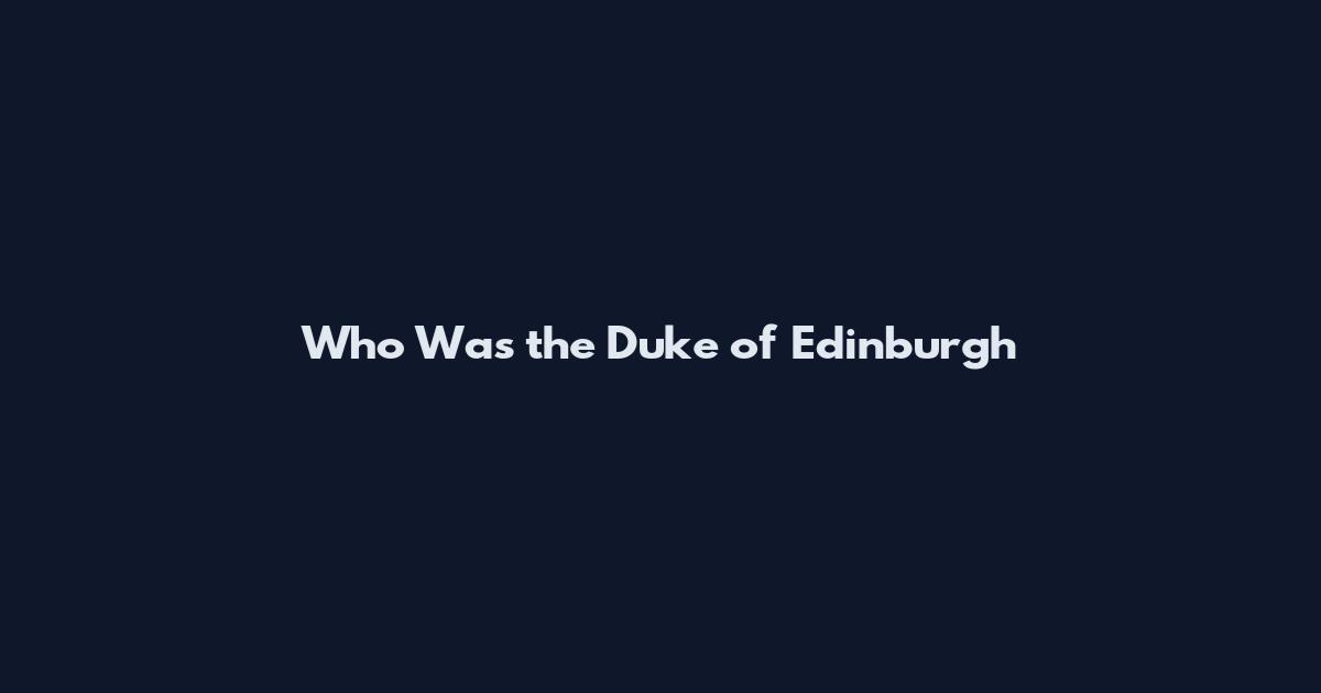 Who Was the Duke of Edinburgh