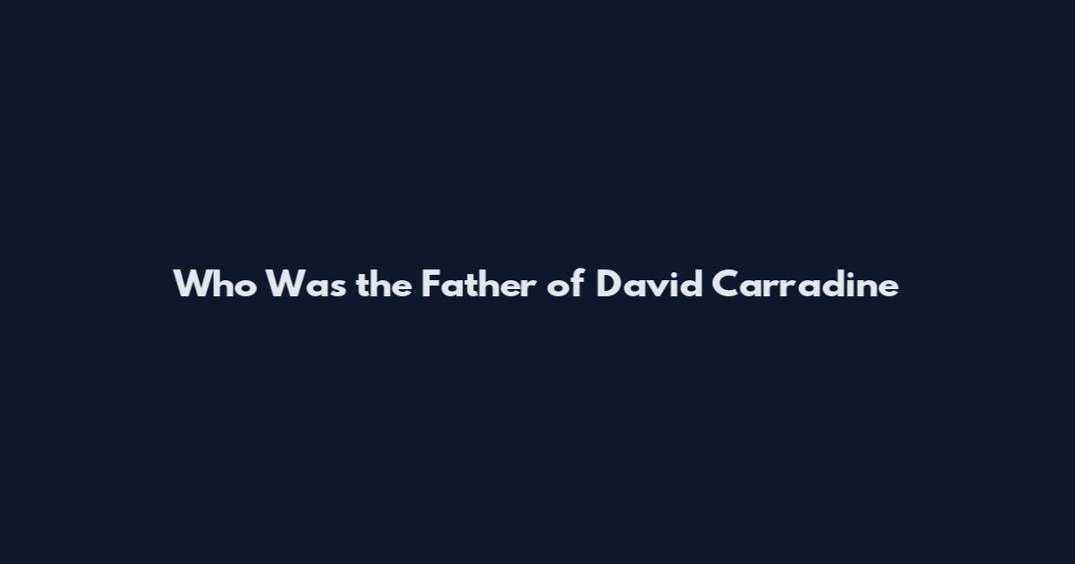 Who Was the Father of David Carradine