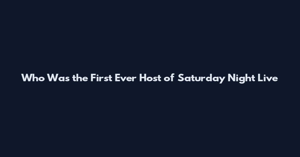 Who Was the First Ever Host of Saturday Night Live