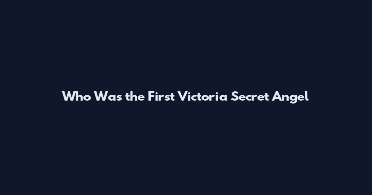 Who Was the First Victoria Secret Angel
