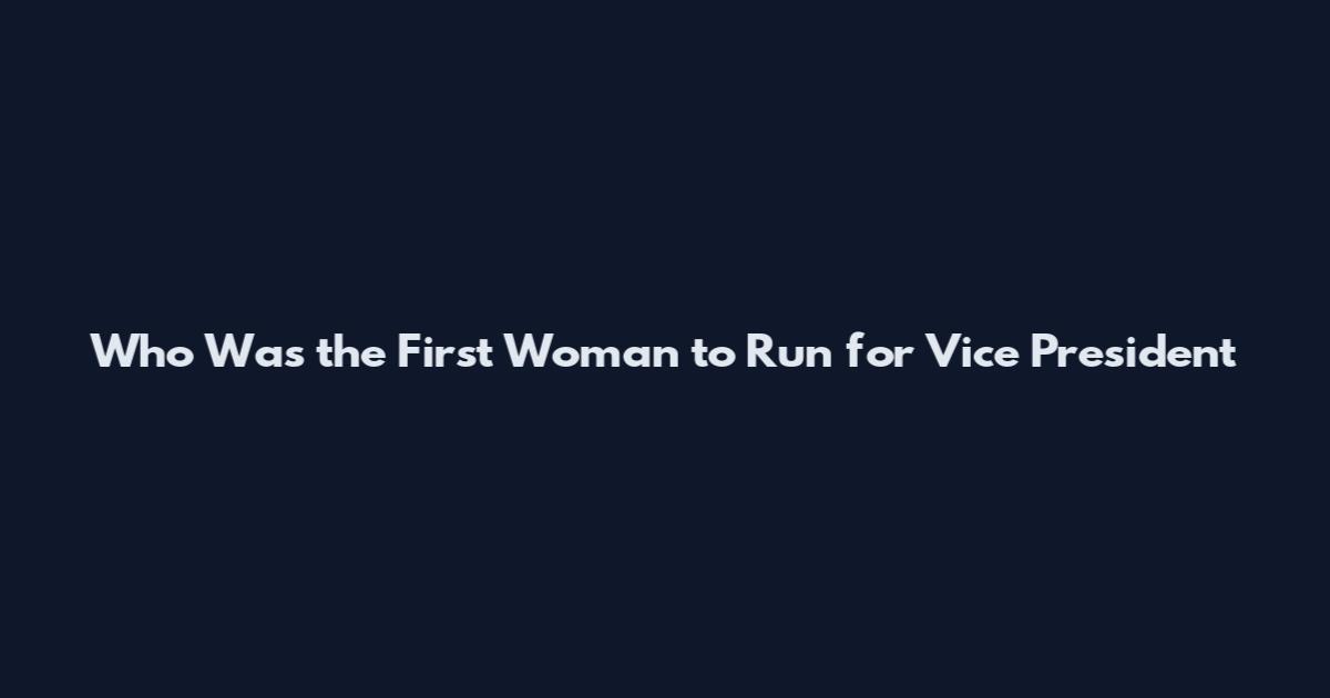Who Was the First Woman to Run for Vice President