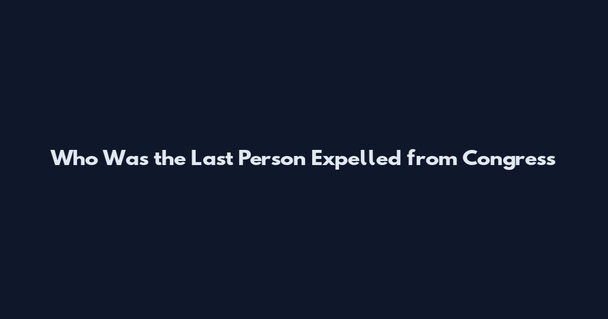 Who Was the Last Person Expelled from Congress