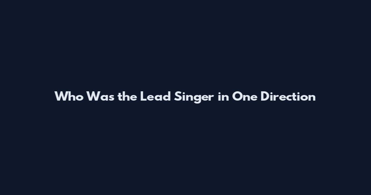 Who Was the Lead Singer in One Direction