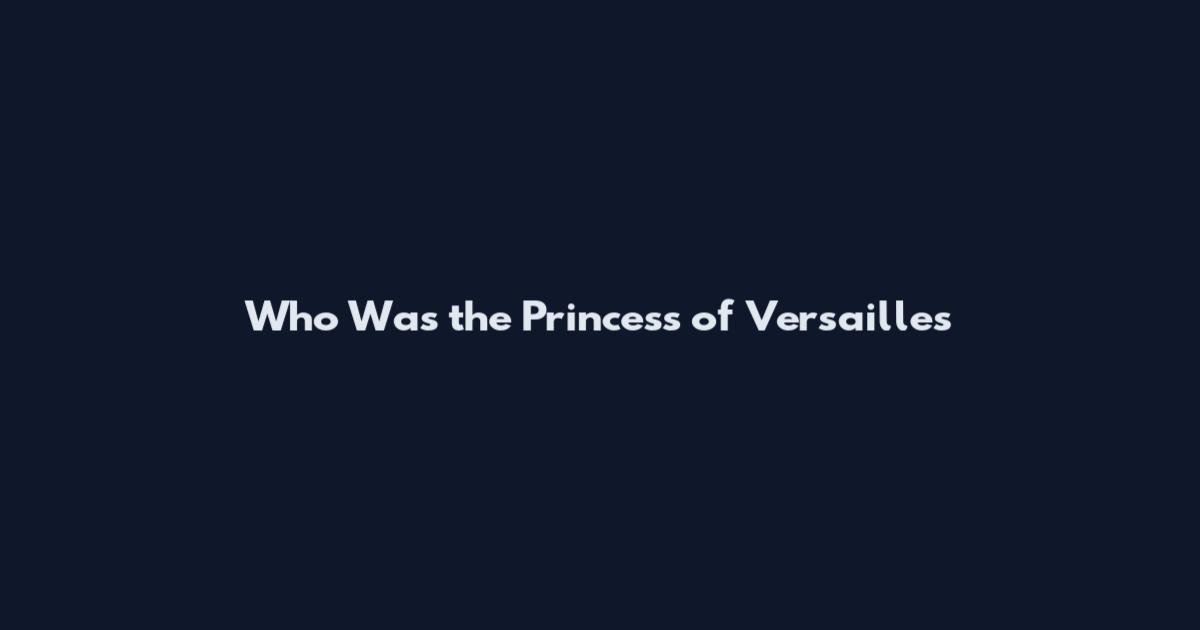 Who Was the Princess of Versailles