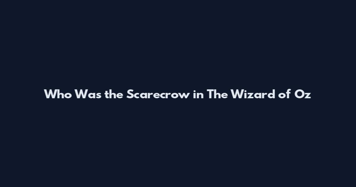 Who Was the Scarecrow in The Wizard of Oz