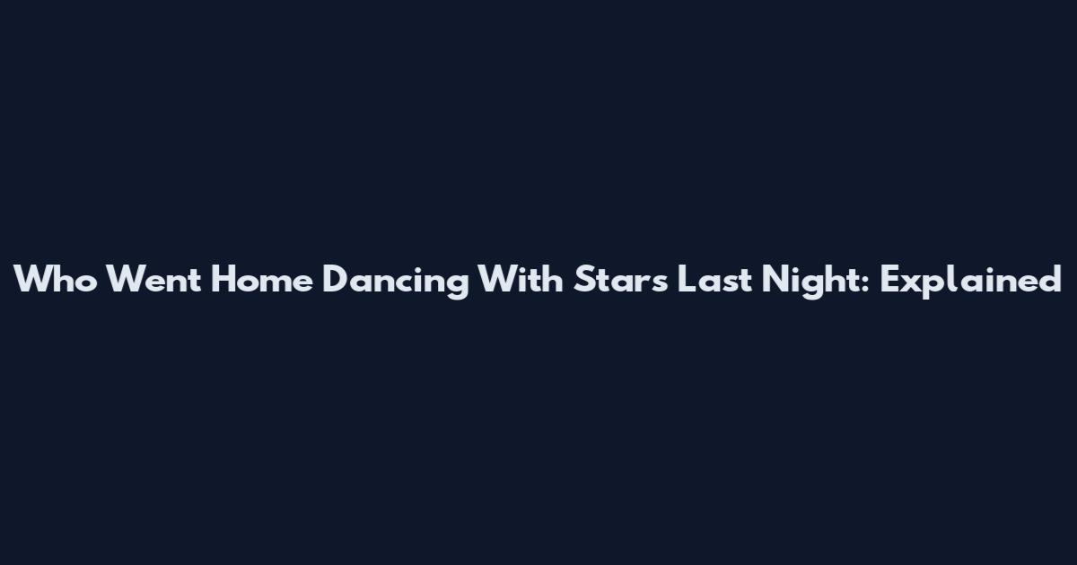 Who Went Home Dancing With Stars Last Night: Explained