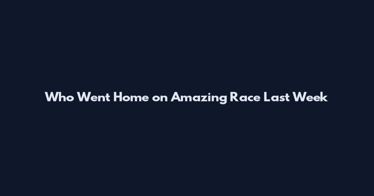 Who Went Home on Amazing Race Last Week