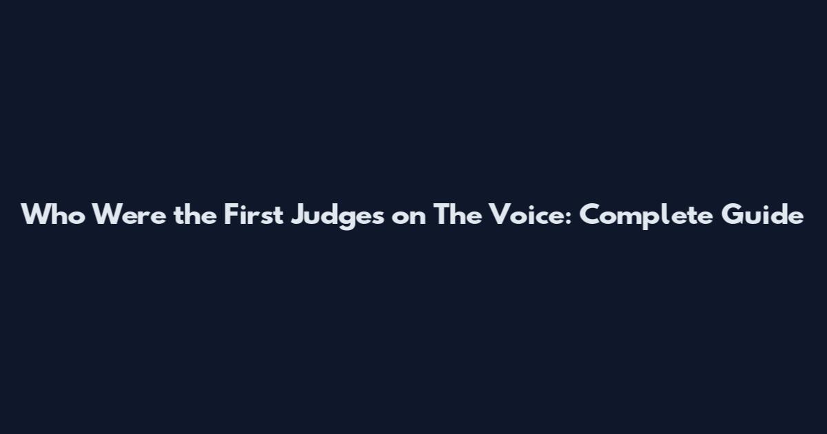 Who Were the First Judges on The Voice: Complete Guide
