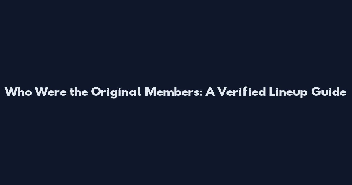 Who Were the Original Members: A Verified Lineup Guide
