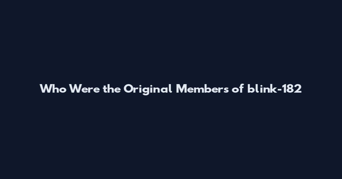 Who Were the Original Members of blink-182