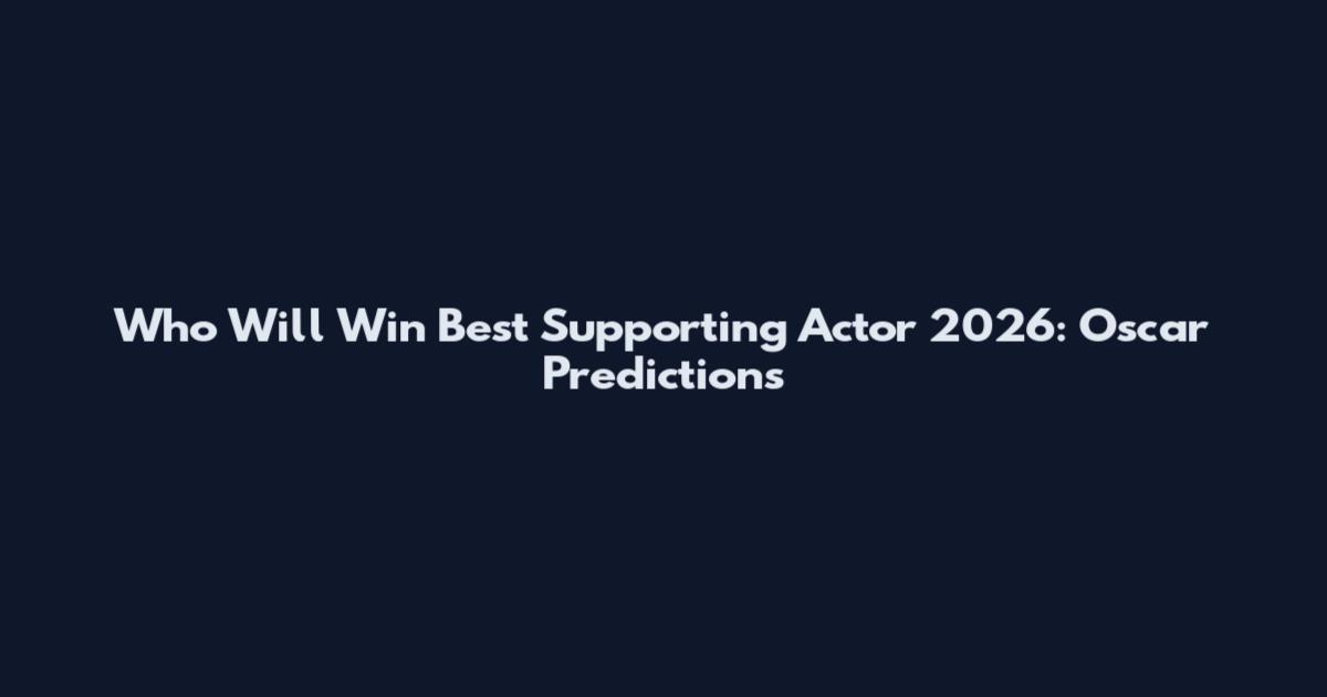 Who Will Win Best Supporting Actor 2026: Oscar Predictions