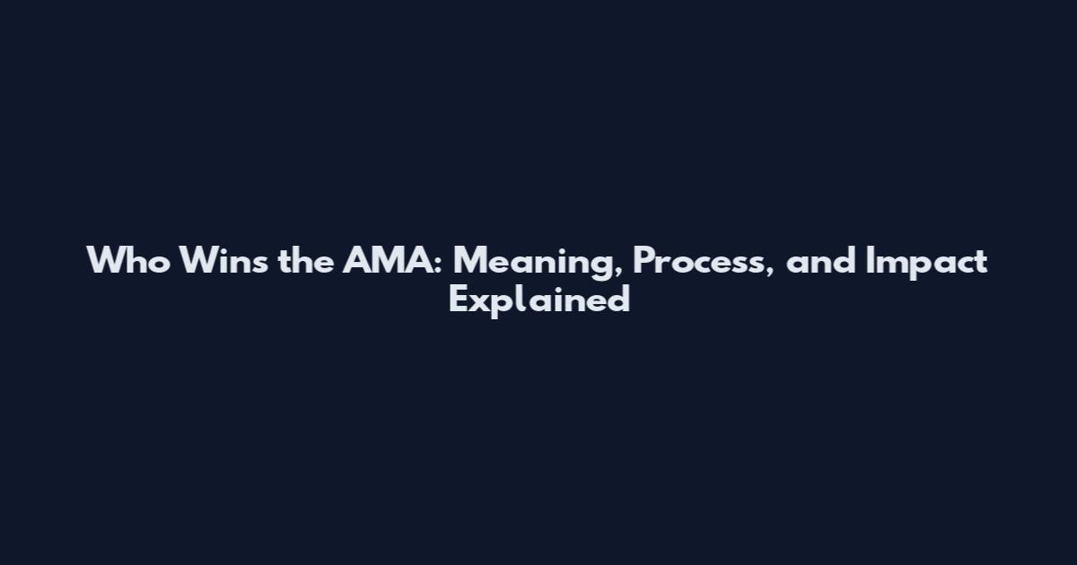 Who Wins the AMA: Meaning, Process, and Impact Explained