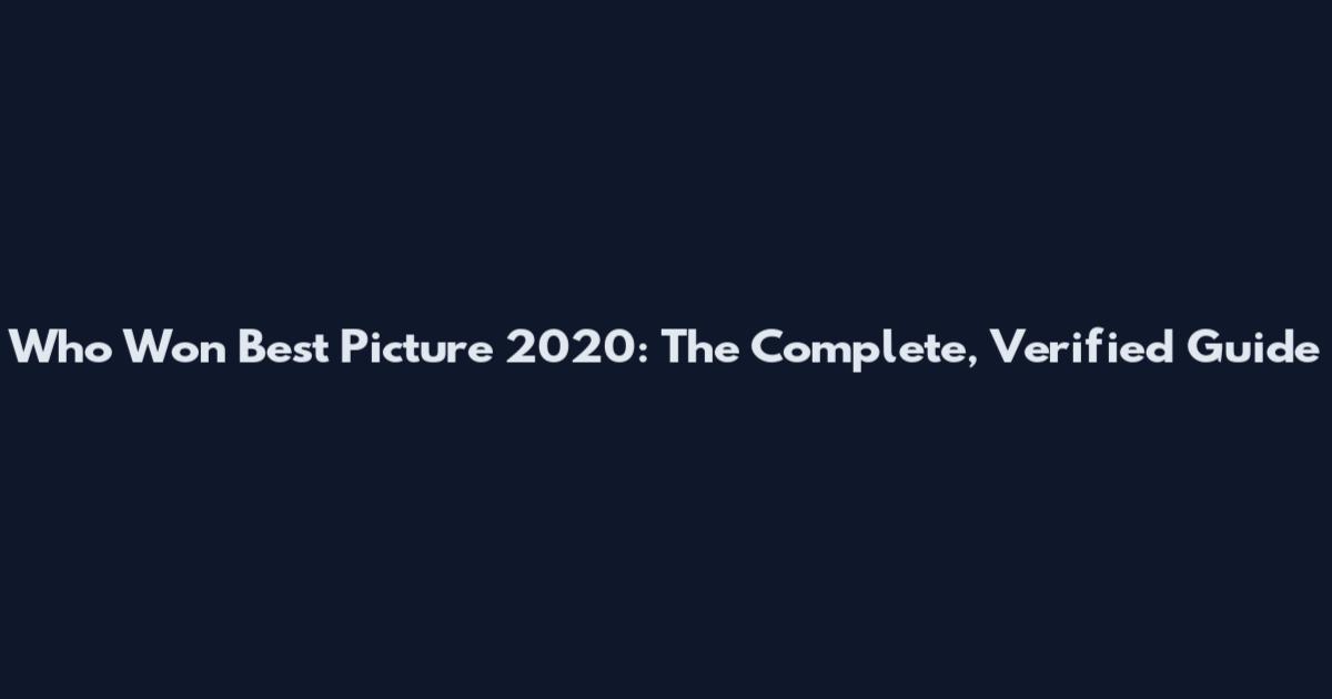 Who Won Best Picture 2020: The Complete, Verified Guide