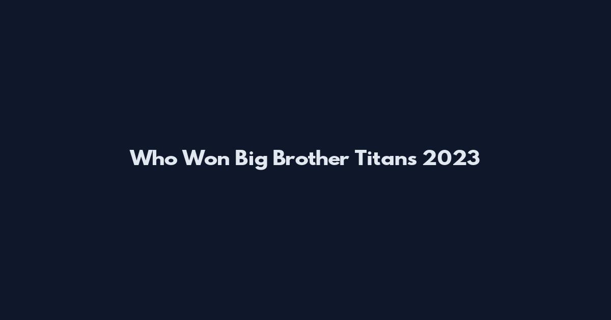 Who Won Big Brother Titans 2023