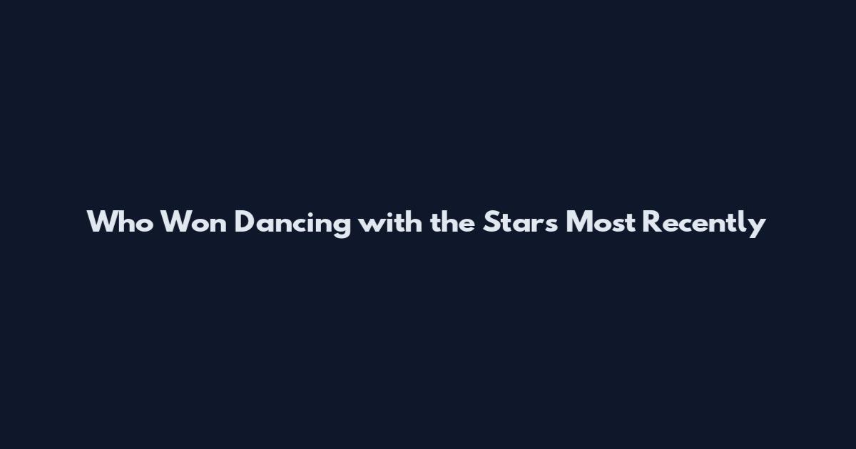 Who Won Dancing with the Stars Most Recently