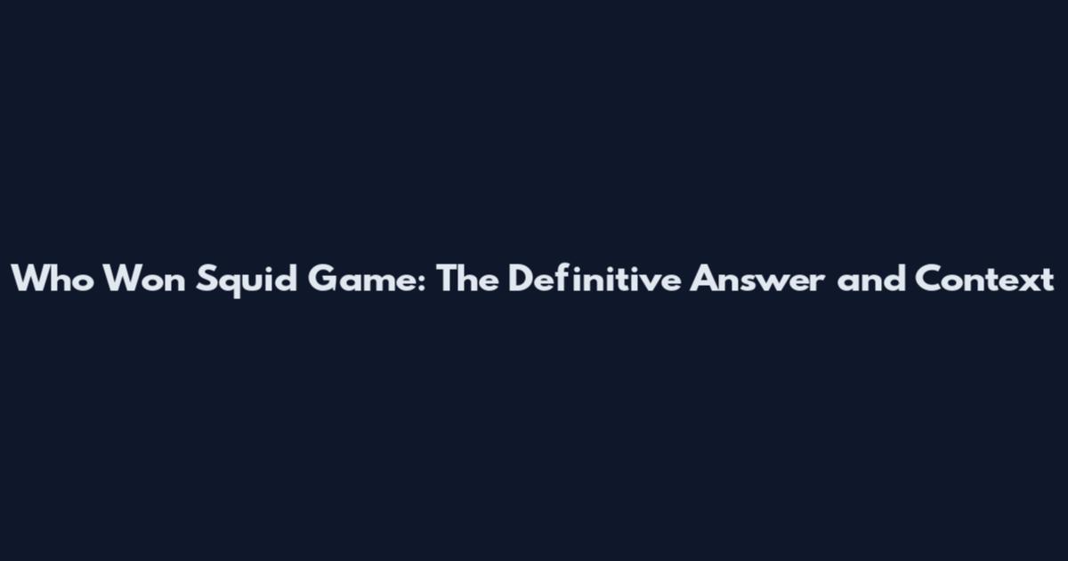 Who Won Squid Game: The Definitive Answer and Context
