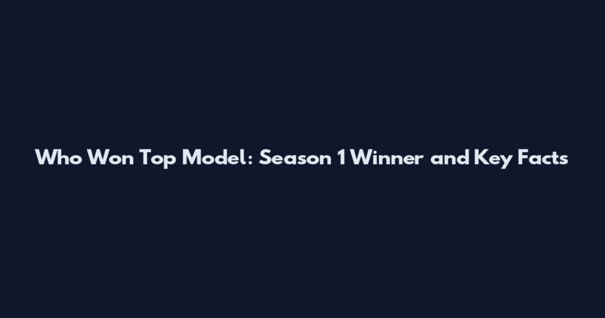 Who Won Top Model: Season 1 Winner and Key Facts
