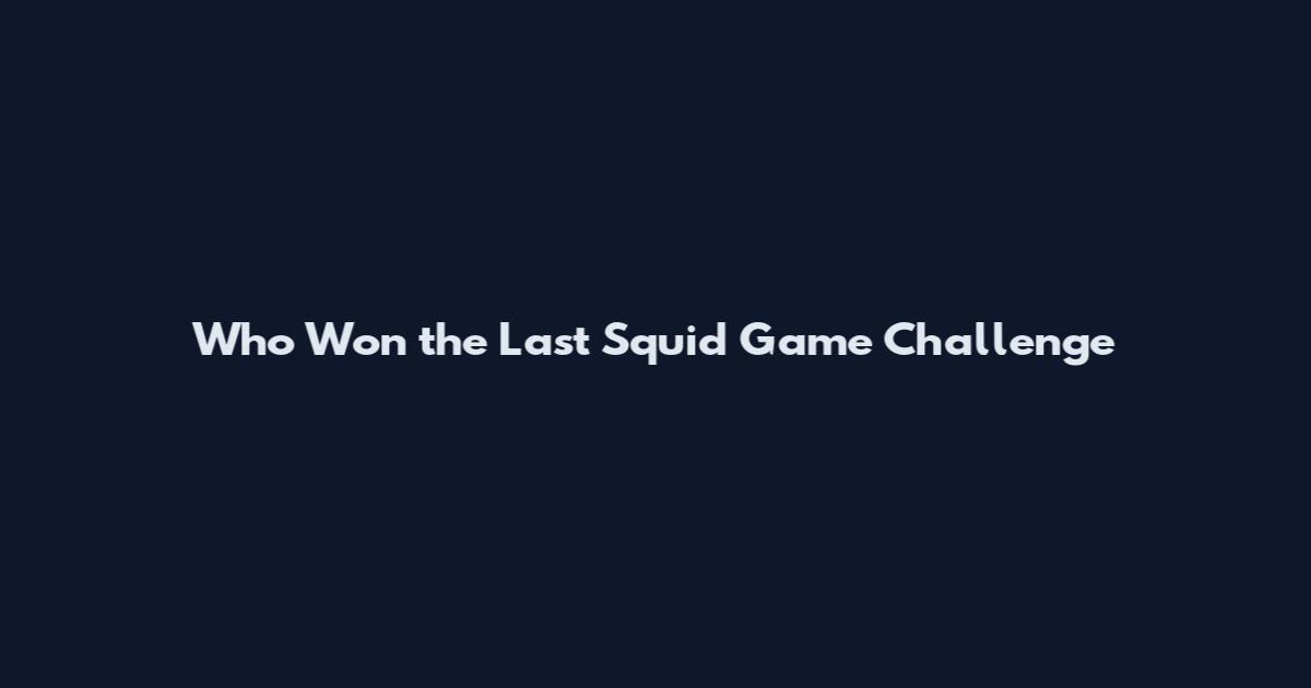Who Won the Last Squid Game Challenge
