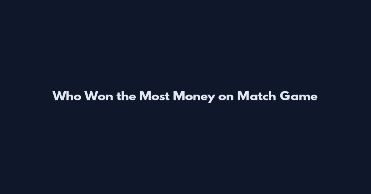 Who Won the Most Money on Match Game