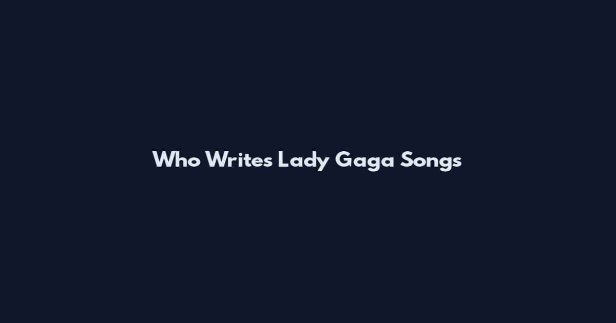 Who Writes Lady Gaga Songs