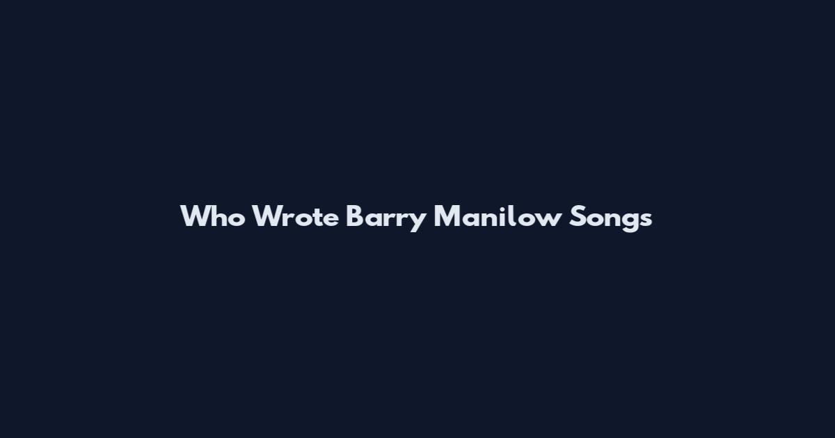 Who Wrote Barry Manilow Songs