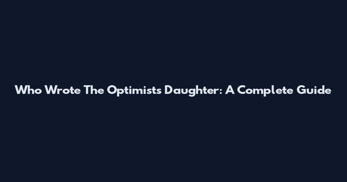 Who Wrote The Optimist's Daughter: A Complete Guide
