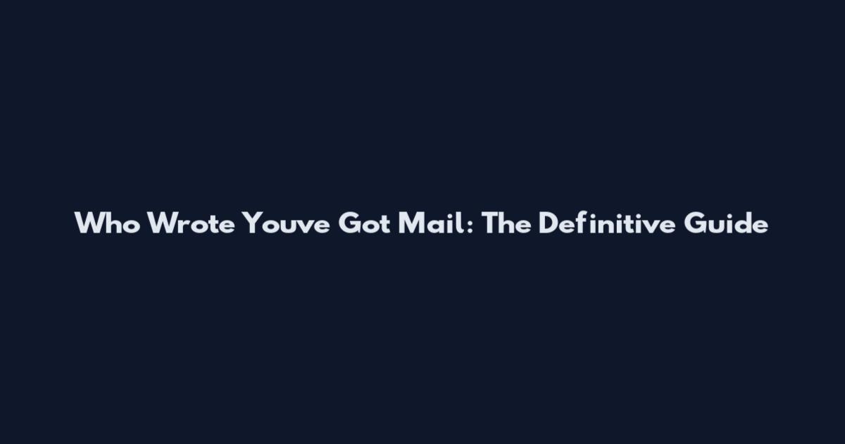 Who Wrote You've Got Mail: The Definitive Guide