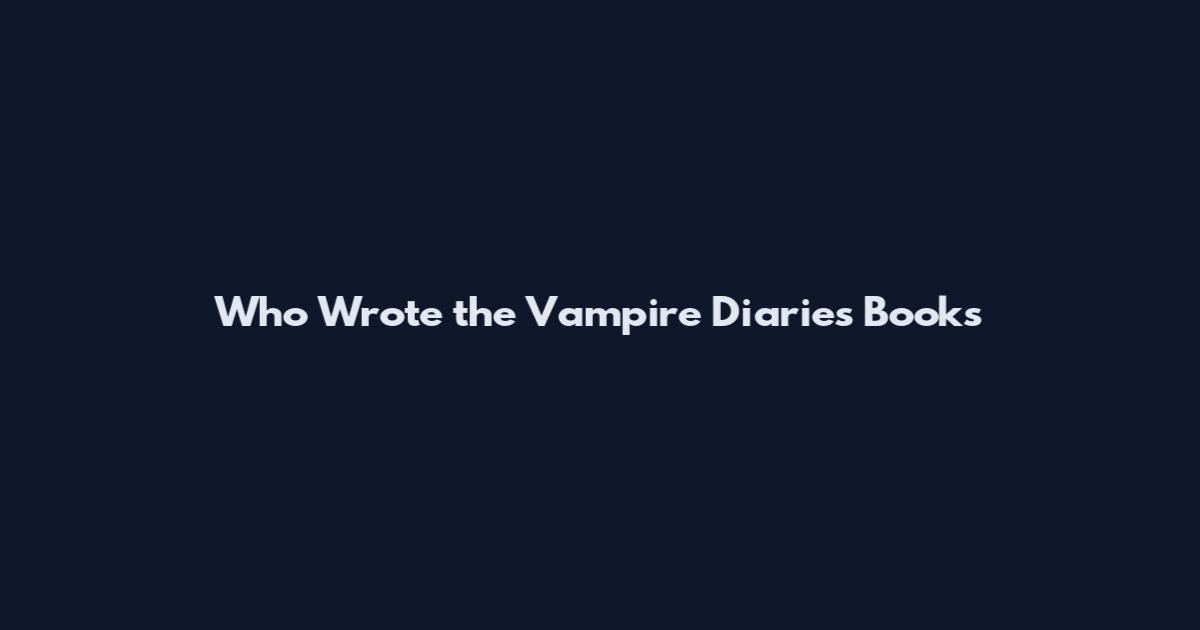 Who Wrote the Vampire Diaries Books