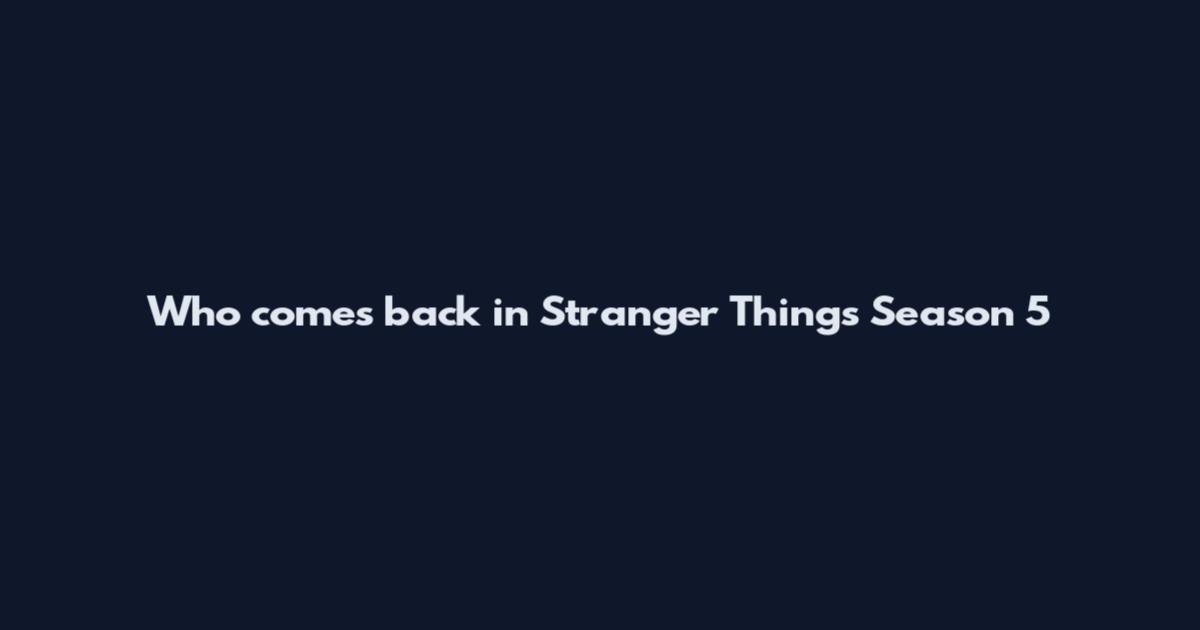 Who comes back in Stranger Things Season 5