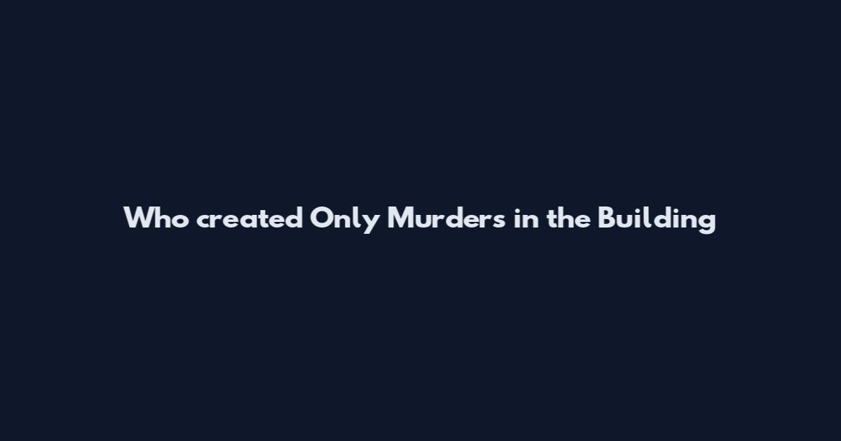 Who created Only Murders in the Building