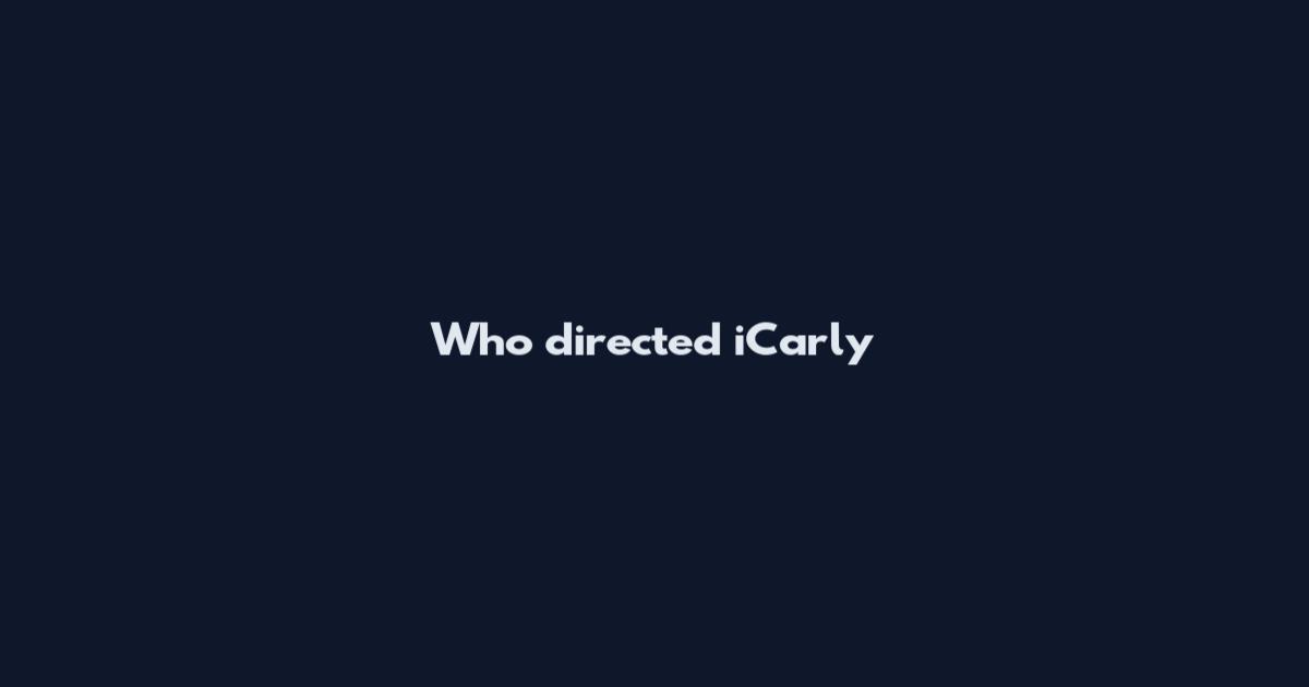 Who directed iCarly