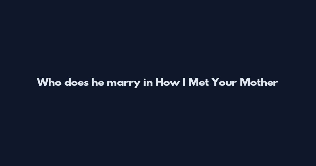 Who does he marry in How I Met Your Mother