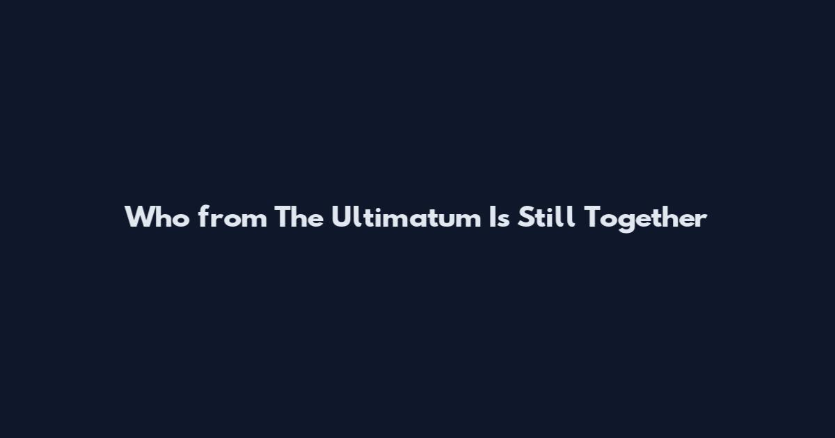 Who from The Ultimatum Is Still Together