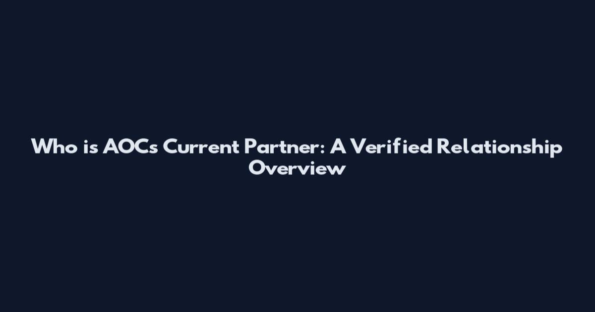 Who is AOC's Current Partner: A Verified Relationship Overview