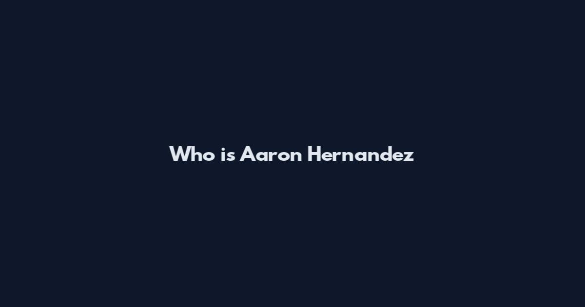 Who is Aaron Hernandez